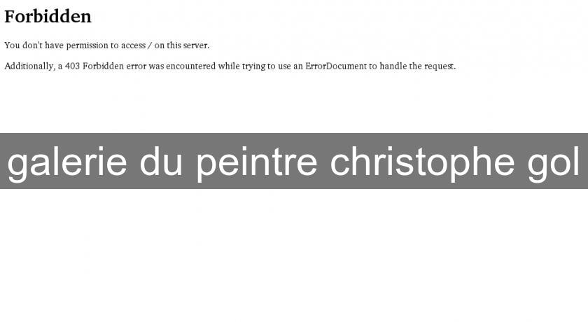 galerie du peintre christophe gol galerie du peintre christophe gol