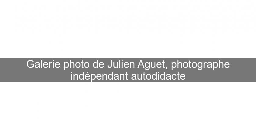 Galerie photo de Julien Aguet, photographe indépendant autodidacte