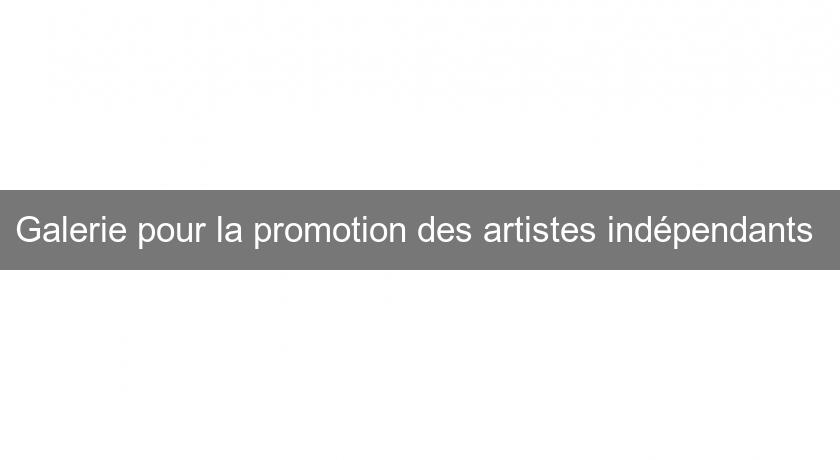 Galerie pour la promotion des artistes indépendants Galerie pour la promotion des artistes indépendants