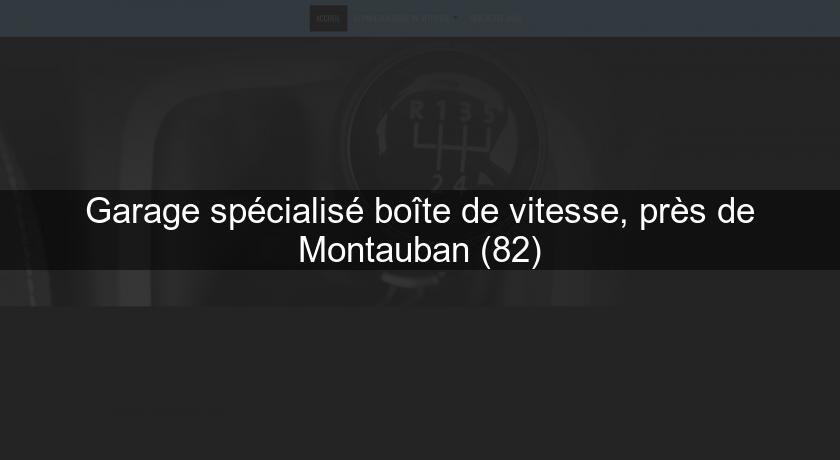 Garage spécialisé boîte de vitesse, près de Montauban (82)