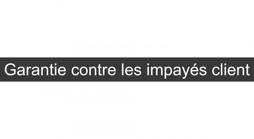 Garantie contre les impayés client Garantie contre les impayés client