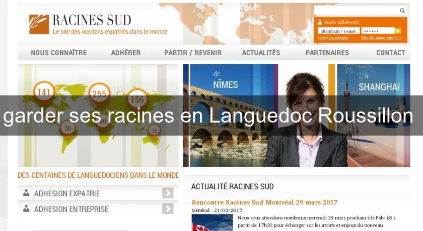 garder ses racines en Languedoc Roussillon garder ses racines en Languedoc Roussillon