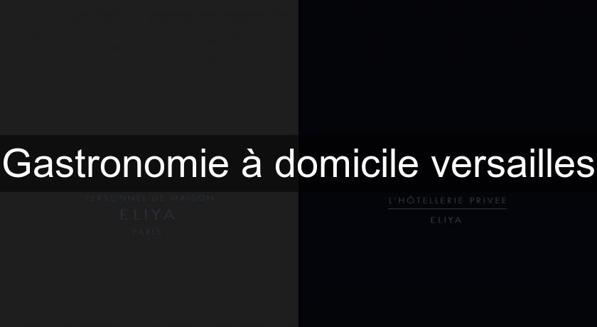 Gastronomie à domicile versailles Gastronomie à domicile versailles