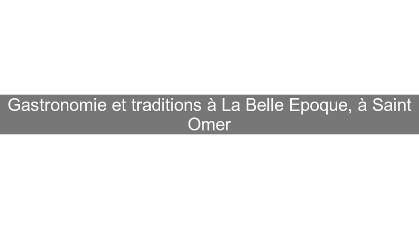 Gastronomie et traditions à La Belle Epoque, à Saint Omer Gastronomie et traditions à La Belle Epoque, à Saint Omer