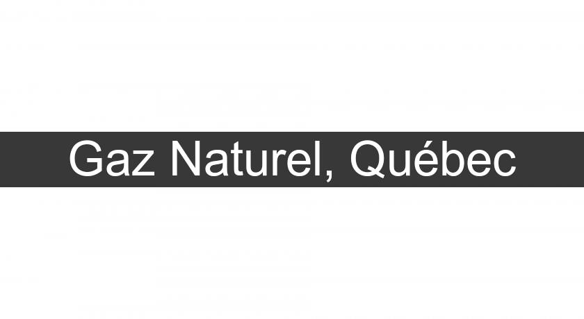 Gaz Naturel, Québec