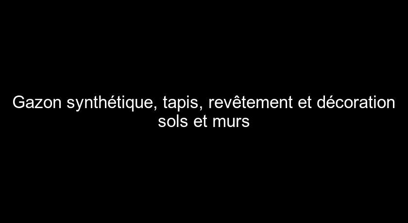 Gazon synthétique, tapis, revêtement et décoration sols et murs Gazon synthétique, tapis, revêtement et décoration sols et murs