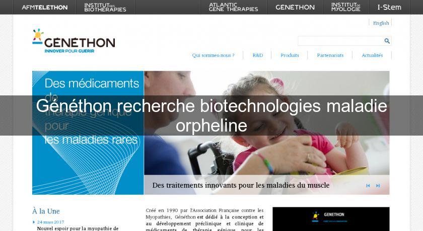 Généthon recherche biotechnologies maladie orpheline Généthon recherche biotechnologies maladie orpheline