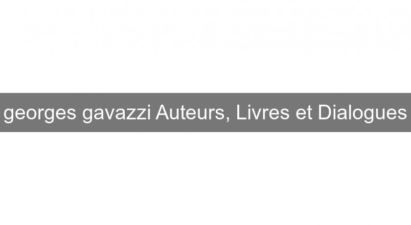 georges gavazzi Auteurs, Livres et Dialogues georges gavazzi Auteurs, Livres et Dialogues