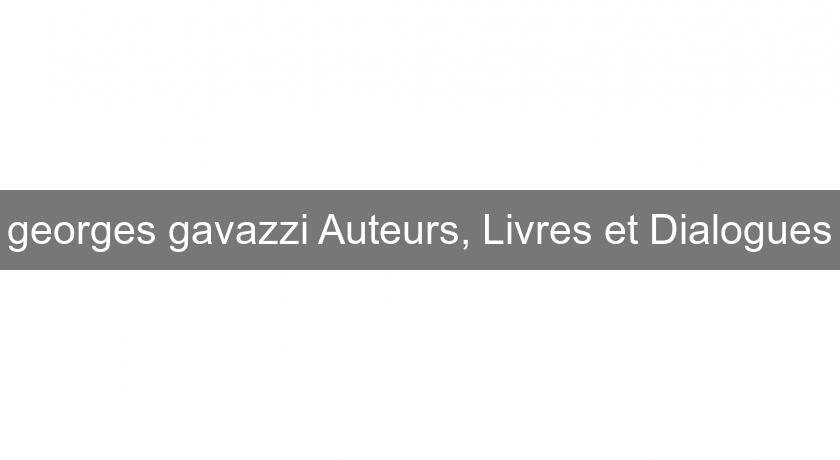 georges gavazzi Auteurs, Livres et Dialogues