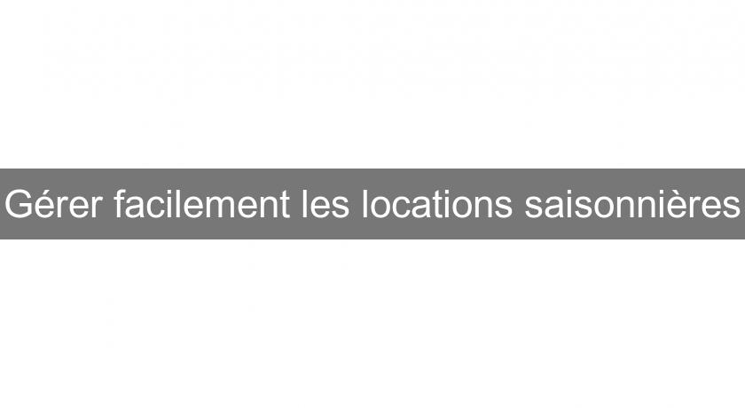 Gérer facilement les locations saisonnières Gérer facilement les locations saisonnières
