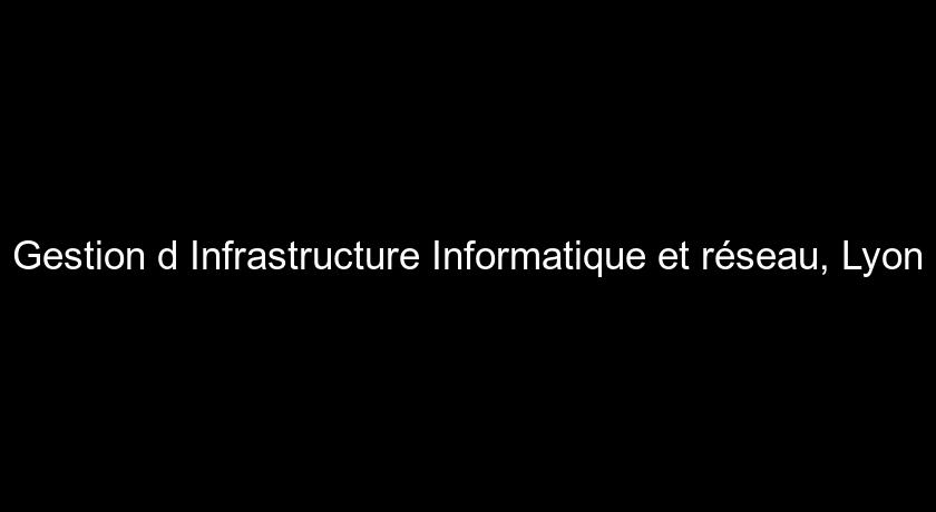 Gestion d'Infrastructure Informatique et réseau, Lyon