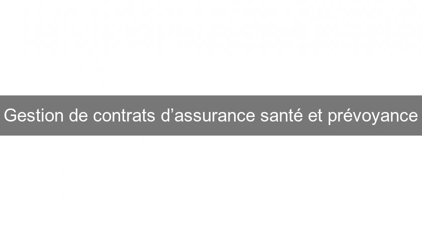 Gestion de contrats d’assurance santé et prévoyance Gestion de contrats d’assurance santé et prévoyance
