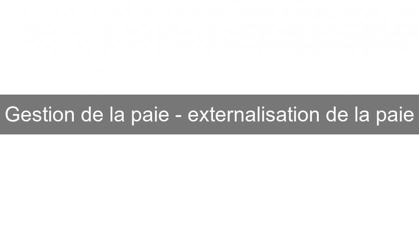 Gestion de la paie - externalisation de la paie Gestion de la paie - externalisation de la paie