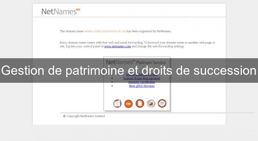 Gestion de patrimoine et droits de succession Gestion de patrimoine et droits de succession