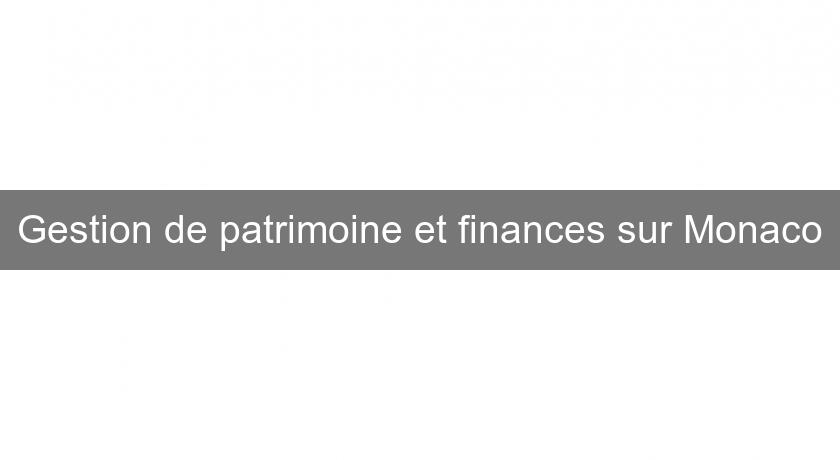 Gestion de patrimoine et finances sur Monaco