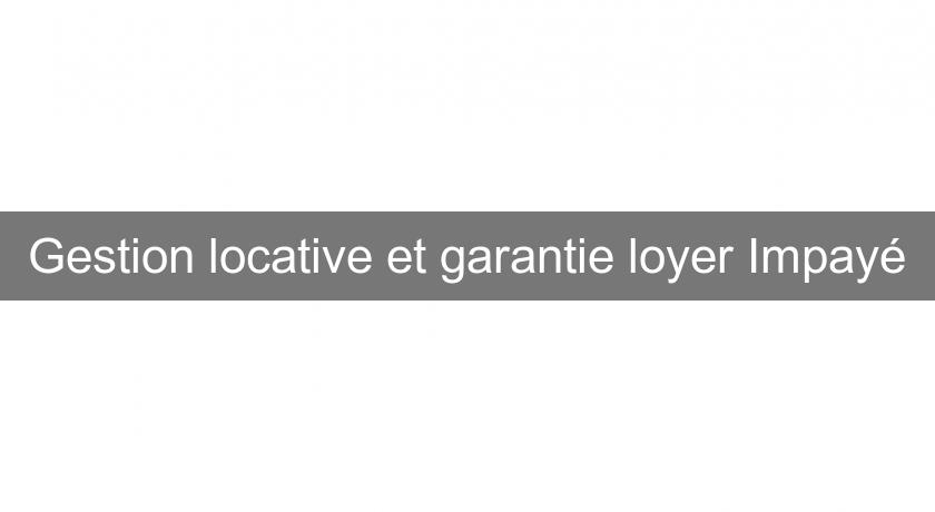 Gestion locative et garantie loyer Impayé Gestion locative et garantie loyer Impayé