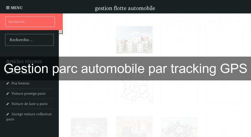 Gestion parc automobile par tracking GPS Gestion parc automobile par tracking GPS