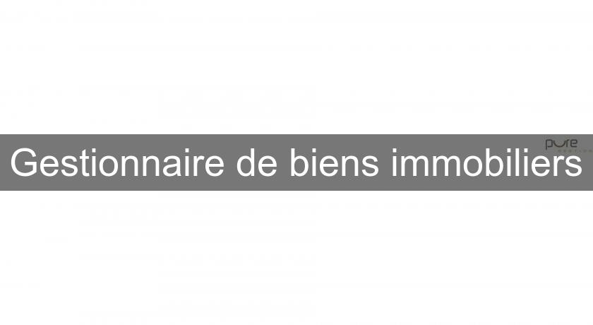 Gestionnaire de biens immobiliers Gestionnaire de biens immobiliers