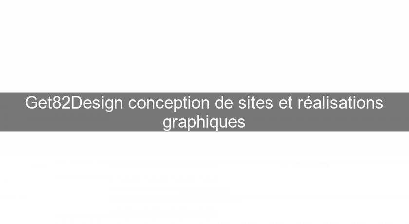Get82Design conception de sites et réalisations graphiques Get82Design conception de sites et réalisations graphiques