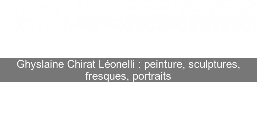 Ghyslaine Chirat Léonelli : peinture, sculptures, fresques, portraits