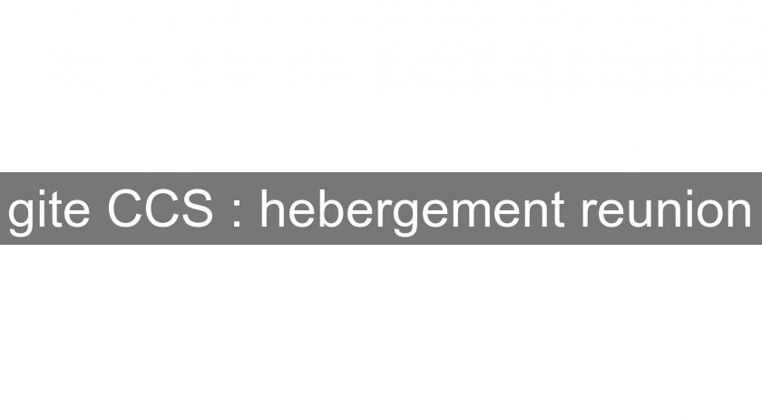 gite CCS : hebergement reunion gite CCS : hebergement reunion