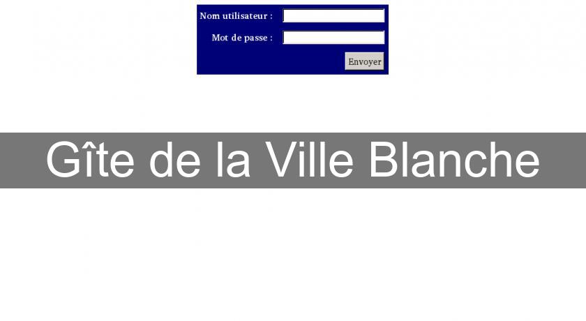 Gîte de la Ville Blanche Gîte de la Ville Blanche
