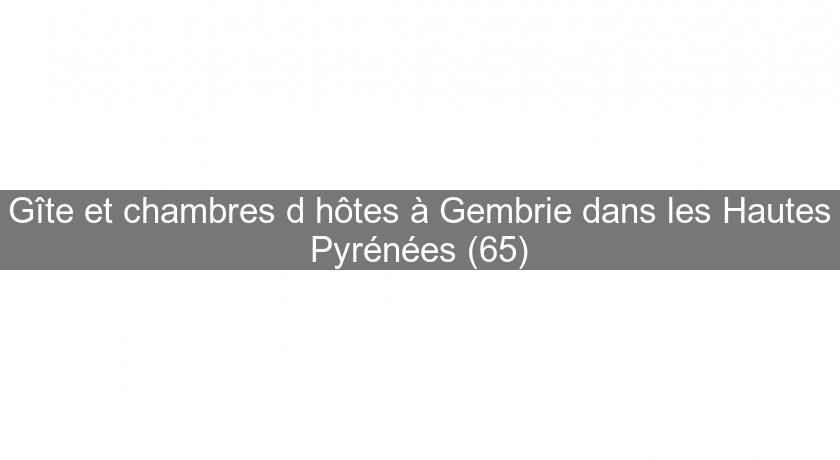 Gîte et chambres d'hôtes à Gembrie dans les Hautes Pyrénées (65) Gîte et chambres d'hôtes à Gembrie dans les Hautes Pyrénées (65)