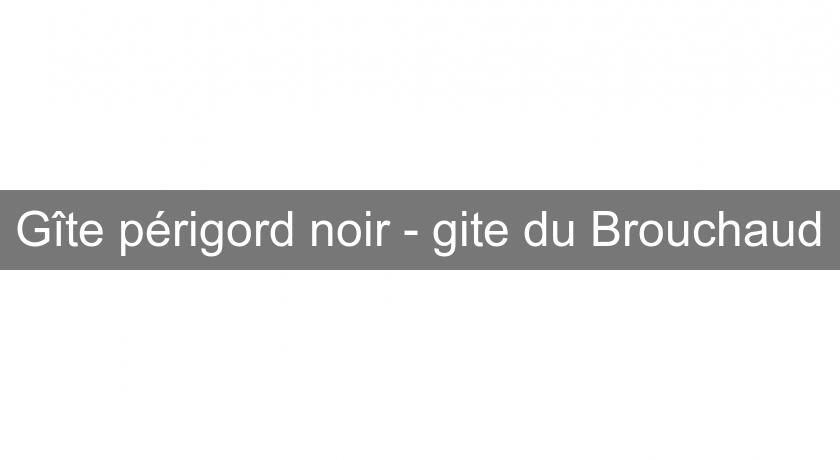 Gîte périgord noir - gite du Brouchaud