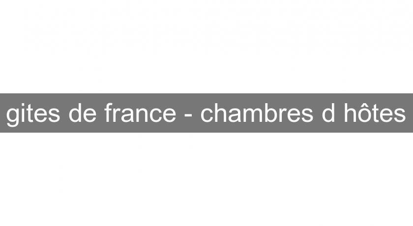 gites de france - chambres d'hôtes gites de france - chambres d'hôtes