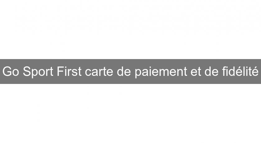 Go Sport First carte de paiement et de fidélité Go Sport First carte de paiement et de fidélité