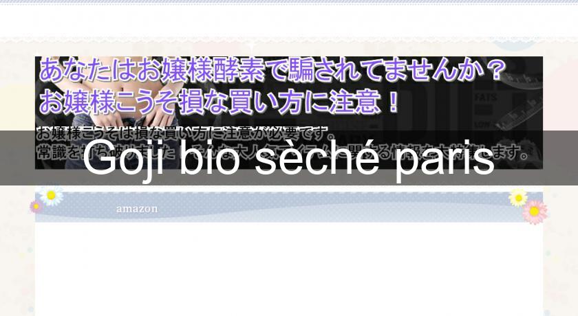 Goji bio sèché paris Goji bio sèché paris