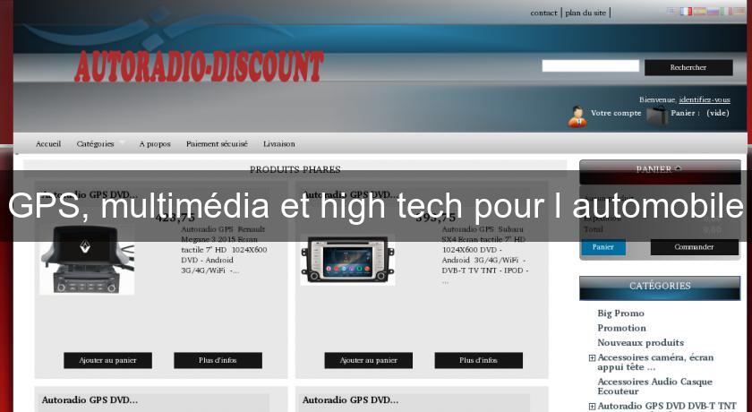 GPS, multimédia et high tech pour l'automobile GPS, multimédia et high tech pour l'automobile
