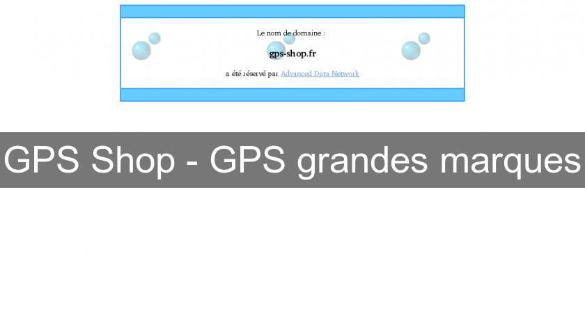 GPS Shop - GPS grandes marques GPS Shop - GPS grandes marques