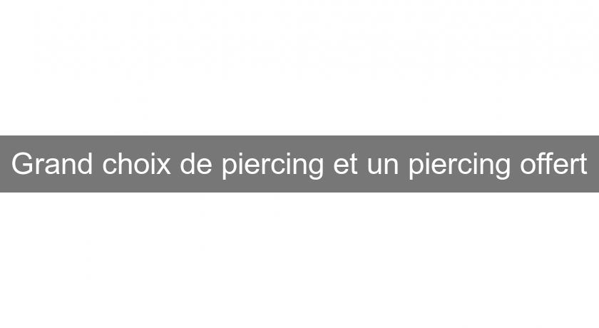 Grand choix de piercing et un piercing offert Grand choix de piercing et un piercing offert