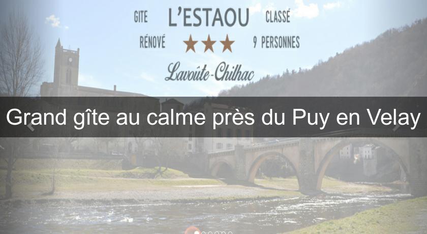 Grand gîte au calme près du Puy en Velay Grand gîte au calme près du Puy en Velay
