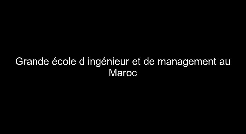 Grande école d'ingénieur et de management au Maroc