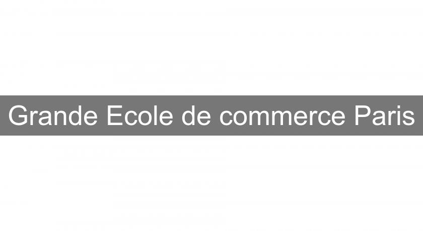 Grande Ecole de commerce Paris Grande Ecole de commerce Paris