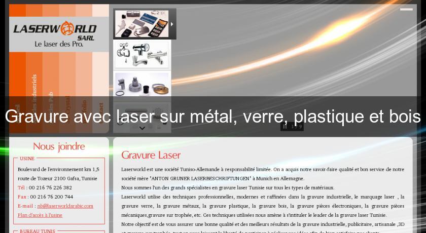Gravure avec laser sur métal, verre, plastique et bois Gravure avec laser sur métal, verre, plastique et bois