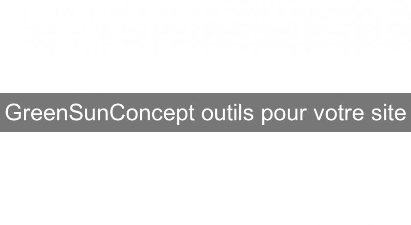 GreenSunConcept outils pour votre site GreenSunConcept outils pour votre site