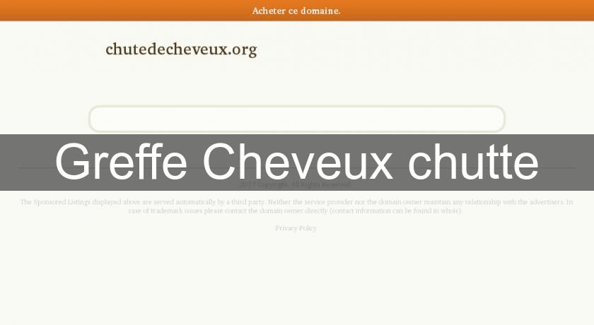 Greffe Cheveux chutte Greffe Cheveux chutte