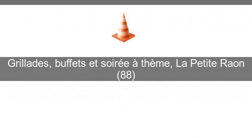 Grillades, buffets et soirée à thème, La Petite Raon (88) Grillades, buffets et soirée à thème, La Petite Raon (88)