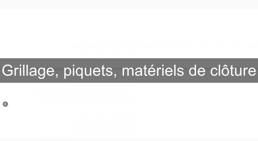 Grillage, piquets, matériels de clôture Grillage, piquets, matériels de clôture
