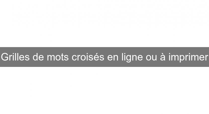 Grilles de mots croisés en ligne ou à imprimer Grilles de mots croisés en ligne ou à imprimer