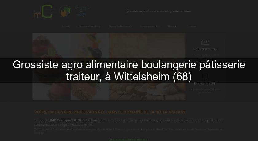 Grossiste agro alimentaire boulangerie pâtisserie traiteur, à Wittelsheim (68)