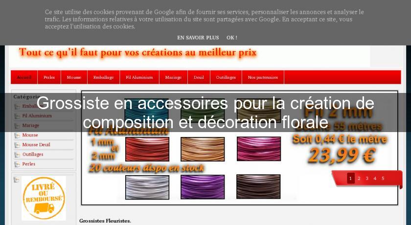 Grossiste en accessoires pour la création de composition et décoration florale Grossiste en accessoires pour la création de composition et décoration florale