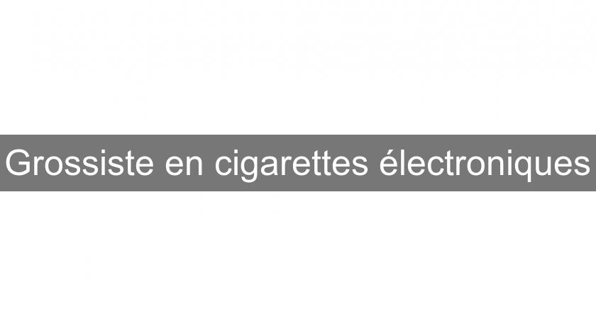 Grossiste en cigarettes électroniques