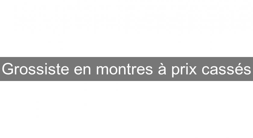 Grossiste en montres à prix cassés Grossiste en montres à prix cassés
