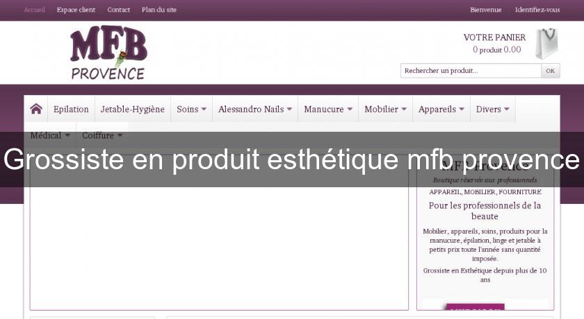 Grossiste en produit esthétique mfb provence Grossiste en produit esthétique mfb provence