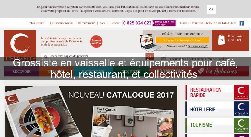 Grossiste en vaisselle et équipements pour café, hôtel, restaurant, et collectivités 