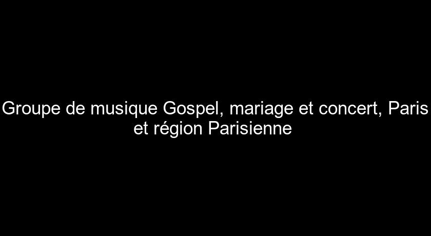 Groupe de musique Gospel, mariage et concert, Paris et région Parisienne Groupe de musique Gospel, mariage et concert, Paris et région Parisienne